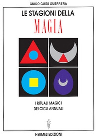 Le stagioni della magia. I rituali magici dei cicli annuali - Librerie.coop