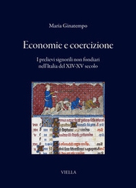 Economie e coercizione. I prelievi signorili non fondiari nell'Italia del XIV-XV secolo - Librerie.coop