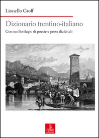 Dizionario italiano-trentino. Con un florilegio di poesie e prose dialettali - Librerie.coop