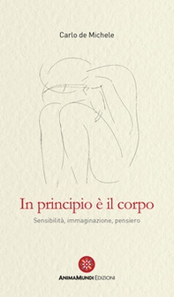 In principio è il corpo. Sensibilità, immaginazione, pensiero - Librerie.coop