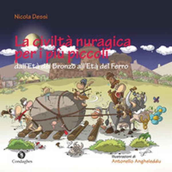La civiltà nuragica per i più piccoli dall'Età del bronzo all'Età del ferro - Librerie.coop La civiltà nuragica per i più piccoli dall'Età del bronzo all'Età del ferro - Librerie.coop