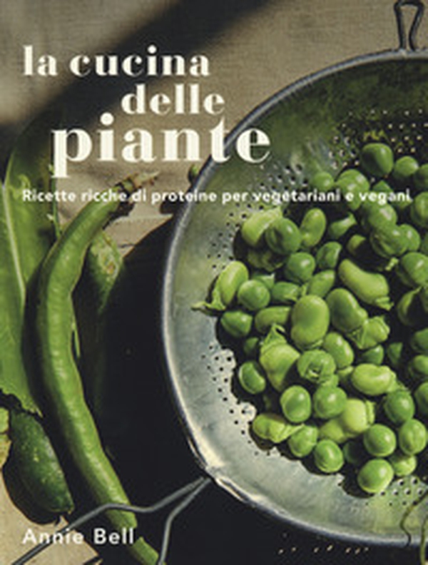 La cucina delle piante. Ricette ricche di proteine per vegetariani e vegani - Librerie.coop La cucina delle piante. Ricette ricche di proteine per vegetariani e vegani - Librerie.coop