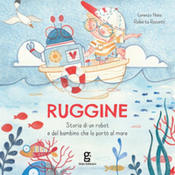 Ruggine. Storia di un robot e del bambino che lo portò al mare - Librerie.coop Ruggine. Storia di un robot e del bambino che lo portò al mare - Librerie.coop
