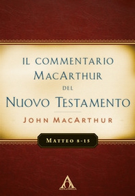 Il commentario MacArthur del Nuovo Testamento. Matteo 8-15 - Librerie.coop Il commentario MacArthur del Nuovo Testamento. Matteo 8-15 - Librerie.coop