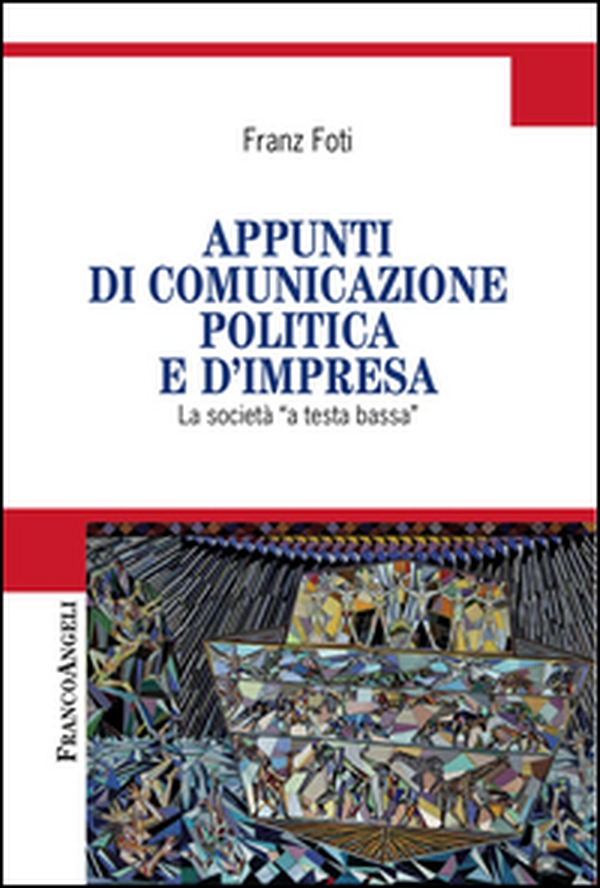 Appunti di comunicazione politica e d'impresa. La società a «testa bassa» - Librerie.coop Appunti di comunicazione politica e d'impresa. La società a «testa bassa» - Librerie.coop