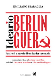 Ideario Berlinguer. Passioni e parole di un leader scomodo - Librerie.coop