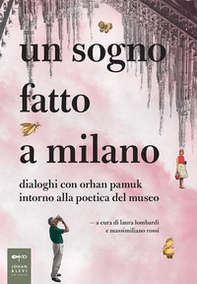 Un sogno fatto a Milano. Dialoghi con Orhan Pamuk intorno alla poetica del museo - Librerie.coop Un sogno fatto a Milano. Dialoghi con Orhan Pamuk intorno alla poetica del museo - Librerie.coop