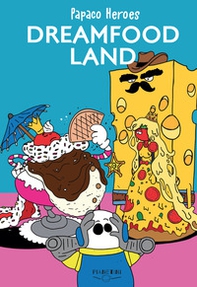 Dreamfood land. Papaco Heroes - Librerie.coop