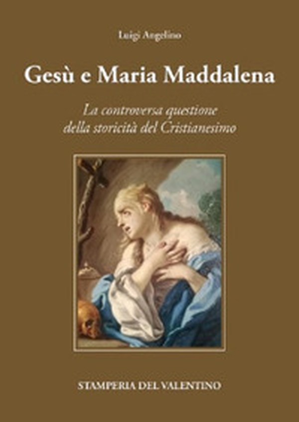 Gesù e Maria Maddalena tra mito e storia. La controversa questione della storicità del cristianesimo - Librerie.coop Gesù e Maria Maddalena tra mito e storia. La controversa questione della storicità del cristianesimo - Librerie.coop