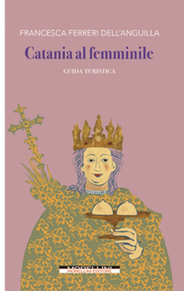 Catania al femminile. Guida turistica - Librerie.coop Catania al femminile. Guida turistica - Librerie.coop
