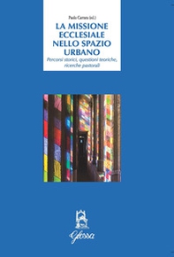 La Missione ecclesiale nello spazio urbano. Percorsi storici, questioni teoriche, ricerche pastorali - Librerie.coop La Missione ecclesiale nello spazio urbano. Percorsi storici, questioni teoriche, ricerche pastorali - Librerie.coop