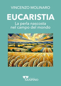 Eucaristia. La perla nascosta nel campo del mondo - Librerie.coop