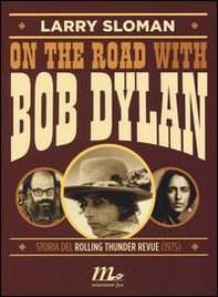 On the road with Bob Dylan. Storia del Rolling Thunder Revue (1975) - Librerie.coop