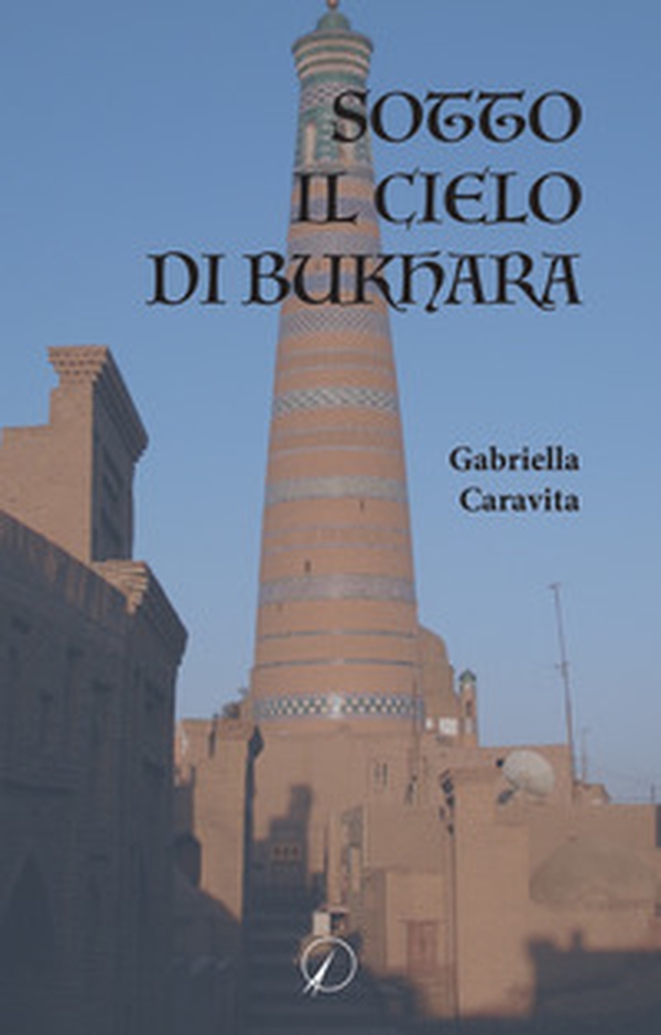 Sotto il cielo di Bukhara - Librerie.coop Sotto il cielo di Bukhara - Librerie.coop