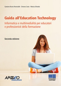 Guida all'Education Technology. Informatica e multimedialità per educatori e professionisti della formazione - Librerie.coop