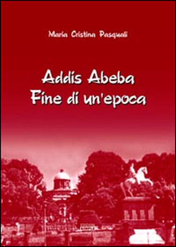 Addis Abeba. Fine di un'epoca - Librerie.coop Addis Abeba. Fine di un'epoca - Librerie.coop