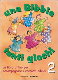Una Bibbia tanti giochi. Un libro attivo per accompagnare i racconti biblici - Vol. 2 - Librerie.coop