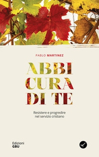 Abbi cura di te. Resistere e progredire nel servizio cristiano - Librerie.coop