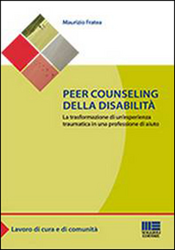 Peer counseling della disabilità. La trasformazione di un'esperienza traumatica in una professione di aiuto - Librerie.coop Peer counseling della disabilità. La trasformazione di un'esperienza traumatica in una professione di aiuto - Librerie.coop