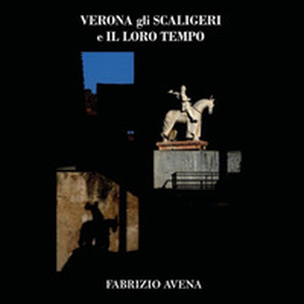 Verona. Gli Scaligeri e il loro tempo - Librerie.coop Verona. Gli Scaligeri e il loro tempo - Librerie.coop