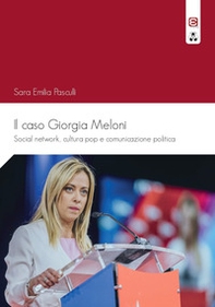 Il caso Giorgia Meloni. Social network, cultura pop e comunicazione politica - Librerie.coop