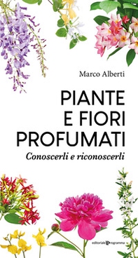 Piante e fiori profumati. Conoscerli e riconoscerli - Librerie.coop Piante e fiori profumati. Conoscerli e riconoscerli - Librerie.coop