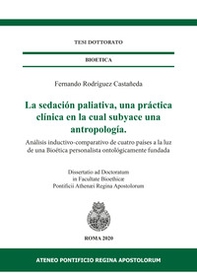 La sedación paliativa, una práctica clínica en la cual subyace una antropología. Análisis inductivo-comparativo de cuatro países a la luz de una Bioética personalista ontológicamente fundada - Librerie.coop La sedación paliativa, una práctica clínica en la cual subyace una antropología. Análisis inductivo-comparativo de cuatro países a la luz de una Bioética personalista ontológicamente fundada - Librerie.coop