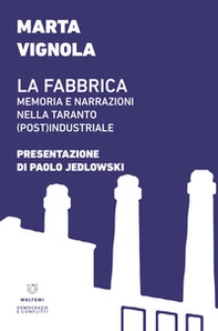 La fabbrica. Memoria e narrazioni nella Taranto (post)industriale - Librerie.coop