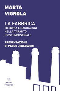 La fabbrica. Memoria e narrazioni nella Taranto (post)industriale - Librerie.coop La fabbrica. Memoria e narrazioni nella Taranto (post)industriale - Librerie.coop