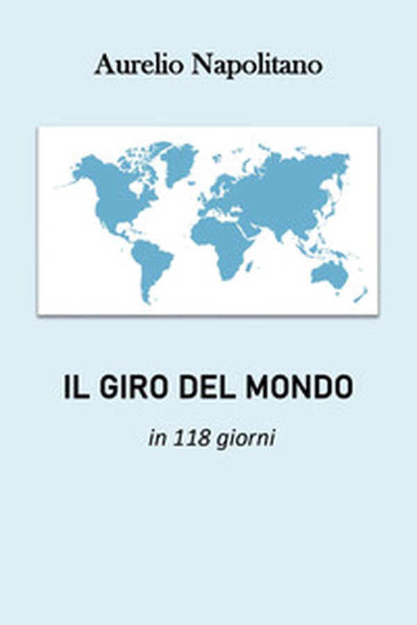 Il giro del mondo in 118 giorni - Librerie.coop Il giro del mondo in 118 giorni - Librerie.coop