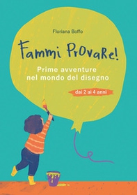 Fammi provare! Prime avventure nel mondo del disegno - Librerie.coop