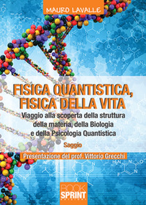 Fisica quantistica, fisica della vita. Viaggio alla scoperta della struttura della materia, della biologia e della psicologia quantistica - Librerie.coop Fisica quantistica, fisica della vita. Viaggio alla scoperta della struttura della materia, della biologia e della psicologia quantistica - Librerie.coop