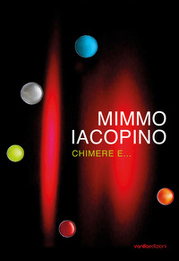 Mimmo Iacopino. Chimere e... Catalogo della mostra (Lecco, 28 settembre-24 novembre 2019) - Librerie.coop Mimmo Iacopino. Chimere e... Catalogo della mostra (Lecco, 28 settembre-24 novembre 2019) - Librerie.coop