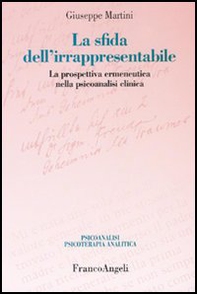La sfida dell'irrappresentabile. La prospettiva ermeneutica nella psicoanalisi clinica - Librerie.coop