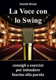 La voce con lo swing. Consigli e esercizi per infondere fascino alla parola - Librerie.coop