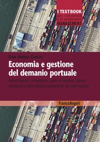 Economia e gestione del demanio portuale. Autorizzazioni, concessioni, piani di impresa, canoni demaniali e altre attività economiche nei porti italiani - Librerie.coop