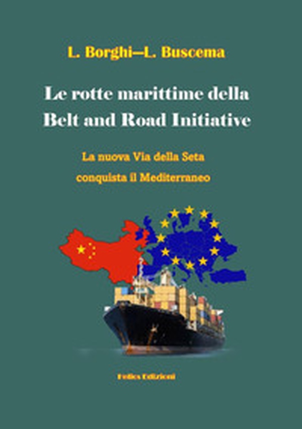 Le rotte marittime della Belt and Road Initiative. La nuova Via della Seta conquista il Mediterraneo - Librerie.coop Le rotte marittime della Belt and Road Initiative. La nuova Via della Seta conquista il Mediterraneo - Librerie.coop