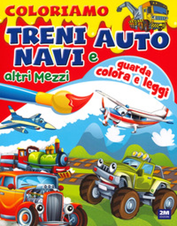 Coloriamo treni auto navi e altri mezzi - Librerie.coop Coloriamo treni auto navi e altri mezzi - Librerie.coop