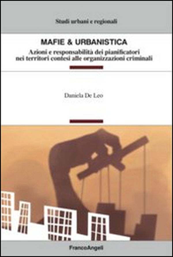 Mafie & urbanistica. Azioni e responsabilità dei pianificatori nei territori contesi alle organizzazioni criminali - Librerie.coop Mafie & urbanistica. Azioni e responsabilità dei pianificatori nei territori contesi alle organizzazioni criminali - Librerie.coop