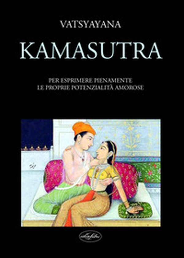 Kamasutra. Per esprimere pienamente le proprie potenzialità amorose - Librerie.coop Kamasutra. Per esprimere pienamente le proprie potenzialità amorose - Librerie.coop