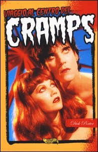Viaggio al centro dei Cramps. Il più incredibile fenomeno del rock'n'roll - Librerie.coop