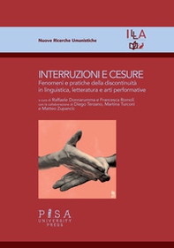 Interruzioni e cesure. Fenomeni e pratiche della discontinuità in linguistica, letteratura e arti performative - Librerie.coop