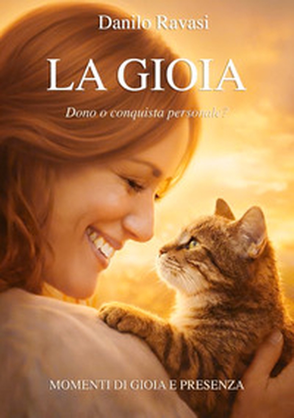 La gioia. Dono o conquista personale? Momenti di gioia e presenza - Librerie.coop