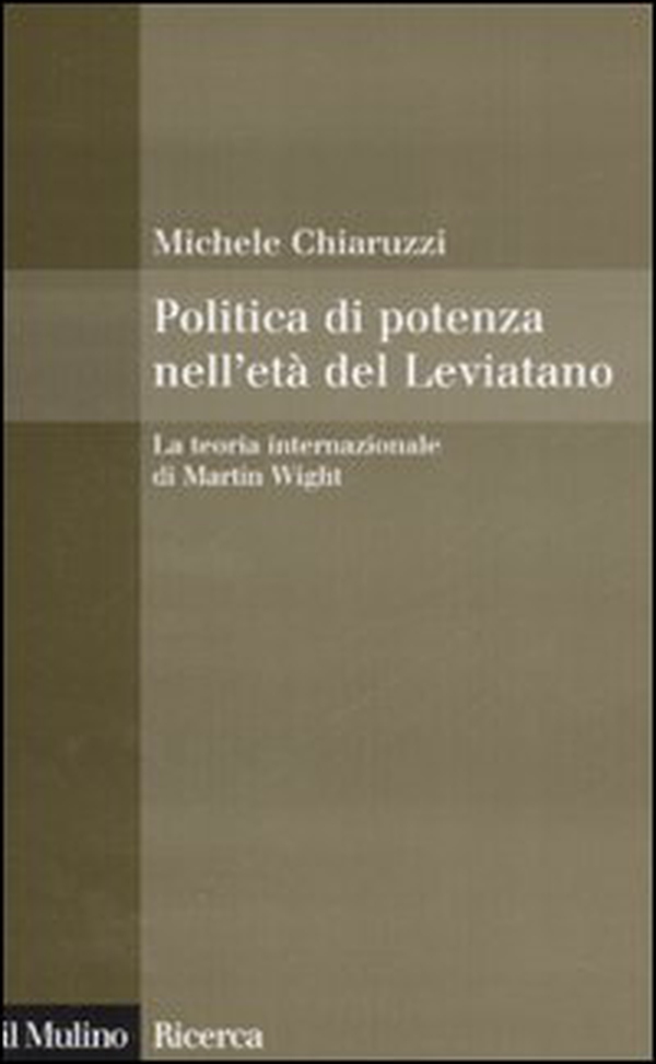 Politica di potenza nell'età del Leviatano. La teoria internazionale di Martin Wight - Librerie.coop Politica di potenza nell'età del Leviatano. La teoria internazionale di Martin Wight - Librerie.coop