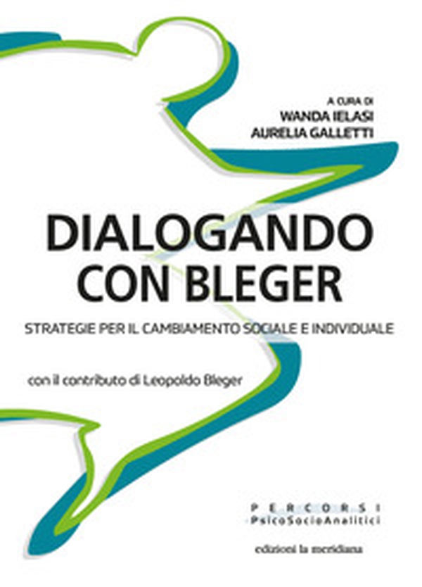 Dialogando con Bleger. Strategie per il cambiamento sociale e individuale - Librerie.coop Dialogando con Bleger. Strategie per il cambiamento sociale e individuale - Librerie.coop