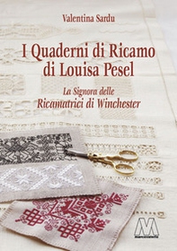I quaderni di ricamo di Louisa Pesel. La signora delle Ricamatrici di Winchester - Librerie.coop