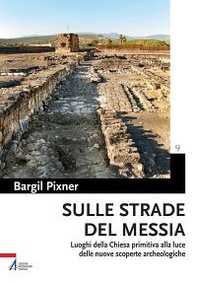 Sulle strade del Messia. Luoghi della chiesa primitiva alla luce delle nuove scoperte archeologiche - Librerie.coop