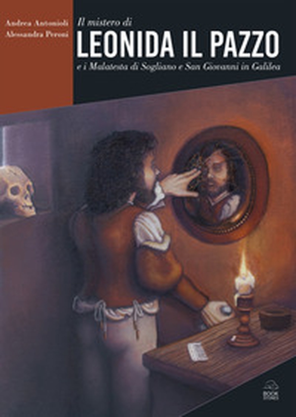 Il mistero di Leonida il Pazzo e i Malatesta di Sogliano e San Giovanni in Galilea - Librerie.coop Il mistero di Leonida il Pazzo e i Malatesta di Sogliano e San Giovanni in Galilea - Librerie.coop