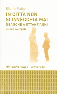 In città non si invecchia mai neanche a ottant'anni. Le mie 26 regole - Librerie.coop In città non si invecchia mai neanche a ottant'anni. Le mie 26 regole - Librerie.coop