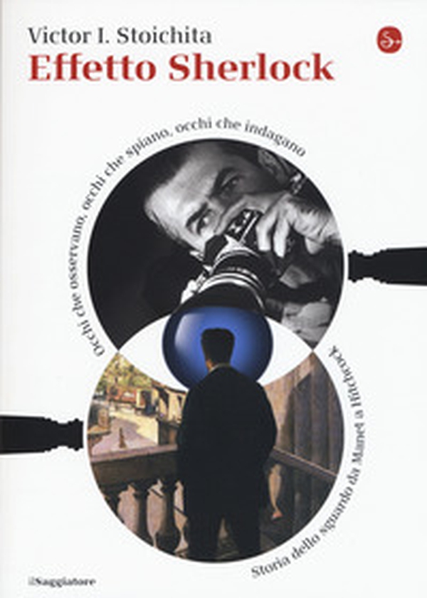 Effetto Sherlock. Occhi che osservano, occhi che spiano, occhi che indagano. Storia dello sguardo da Manet a Hitchcock - Librerie.coop Effetto Sherlock. Occhi che osservano, occhi che spiano, occhi che indagano. Storia dello sguardo da Manet a Hitchcock - Librerie.coop